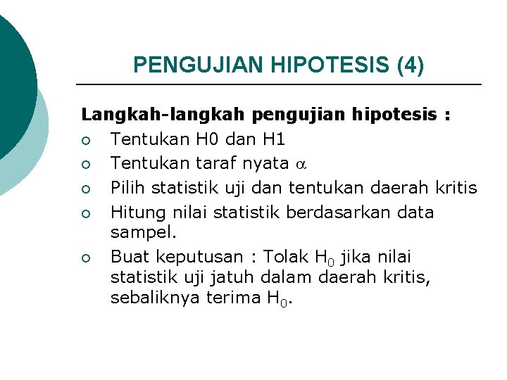 PENGUJIAN HIPOTESIS (4) Langkah-langkah pengujian hipotesis : ¡ Tentukan H 0 dan H 1