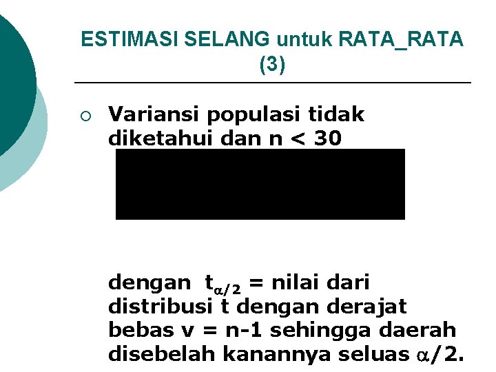 ESTIMASI SELANG untuk RATA_RATA (3) ¡ Variansi populasi tidak diketahui dan n < 30