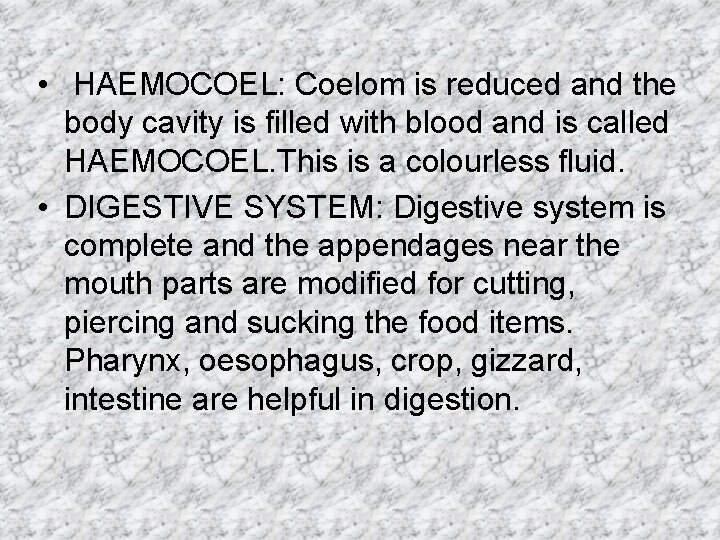  • HAEMOCOEL: Coelom is reduced and the body cavity is filled with blood