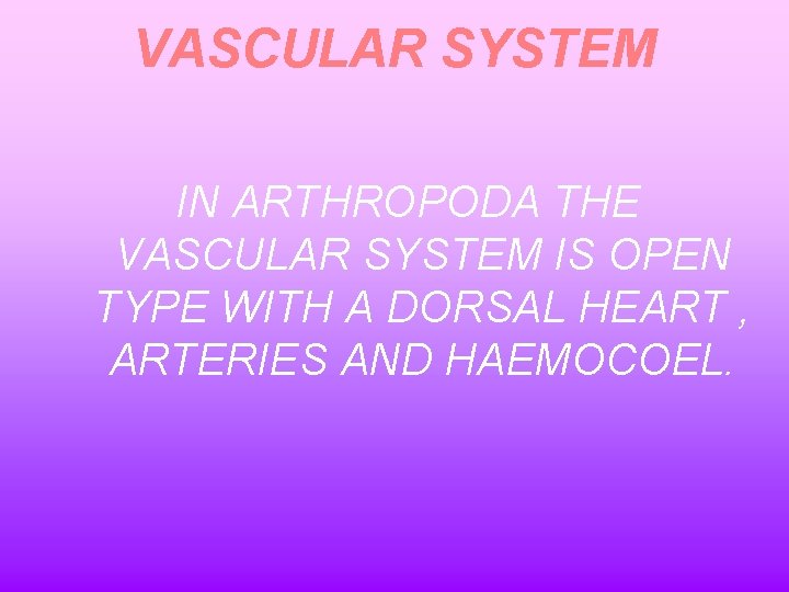 VASCULAR SYSTEM IN ARTHROPODA THE VASCULAR SYSTEM IS OPEN TYPE WITH A DORSAL HEART