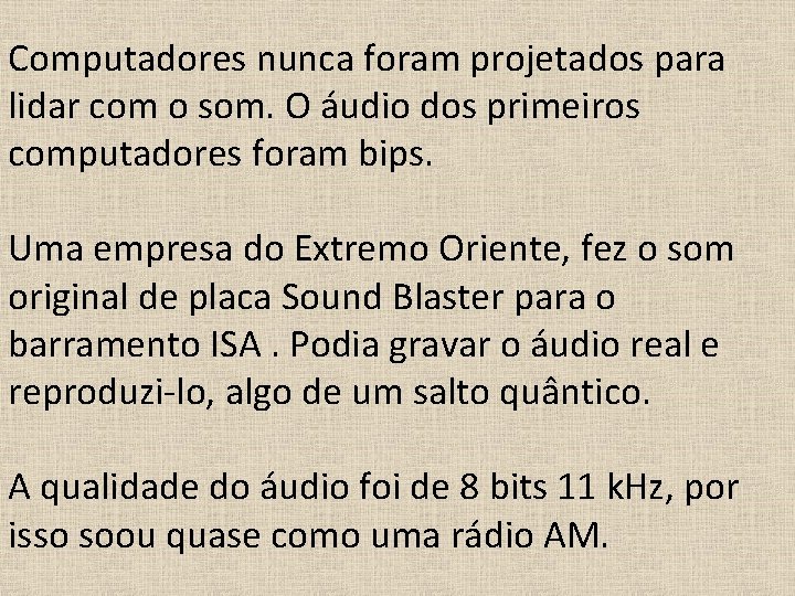  Computadores nunca foram projetados para lidar com o som. O áudio dos primeiros