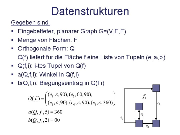 Datenstrukturen Gegeben sind: § Eingebetteter, planarer Graph G=(V, E, F) § Menge von Flächen: