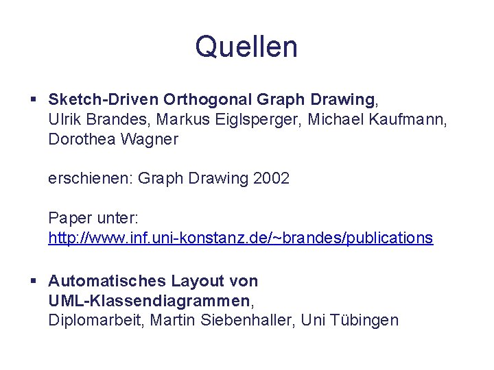 Quellen § Sketch-Driven Orthogonal Graph Drawing, Ulrik Brandes, Markus Eiglsperger, Michael Kaufmann, Dorothea Wagner