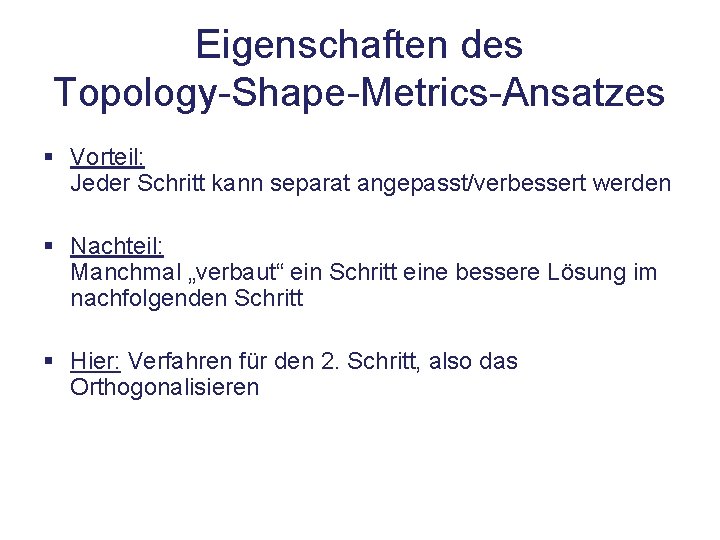 Eigenschaften des Topology-Shape-Metrics-Ansatzes § Vorteil: Jeder Schritt kann separat angepasst/verbessert werden § Nachteil: Manchmal