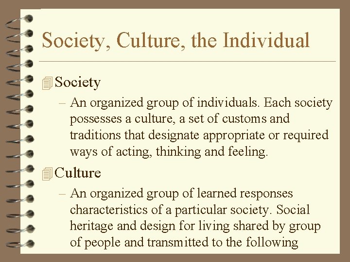 Society, Culture, the Individual 4 Society – An organized group of individuals. Each society