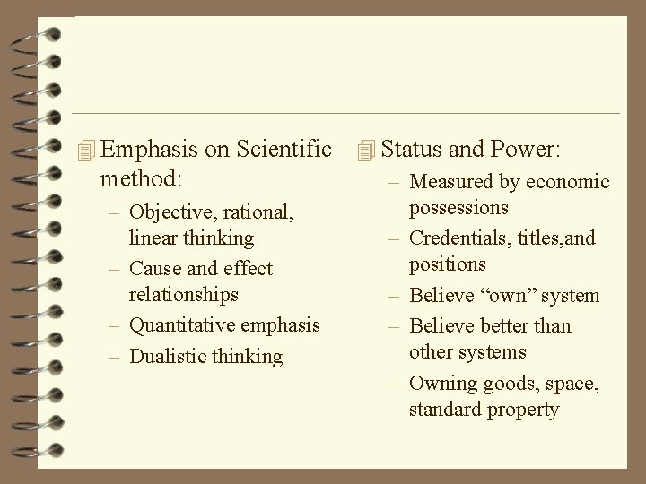 4 Emphasis on Scientific method: – Objective, rational, linear thinking – Cause and effect