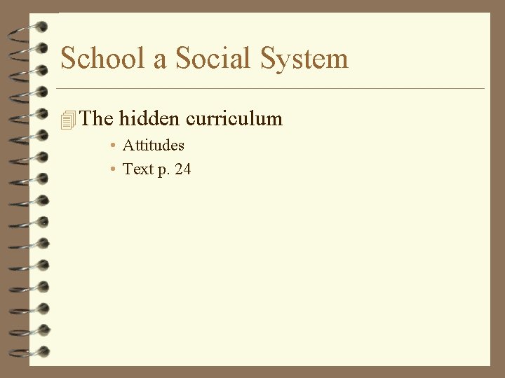 School a Social System 4 The hidden curriculum • Attitudes • Text p. 24