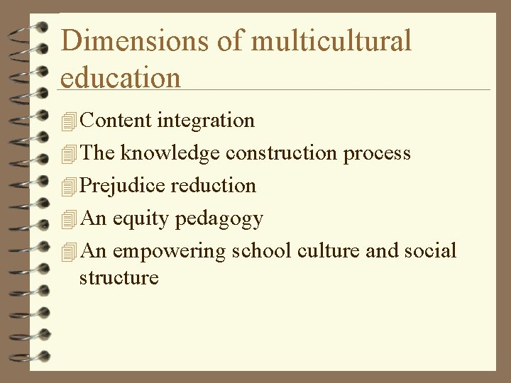 Dimensions of multicultural education 4 Content integration 4 The knowledge construction process 4 Prejudice