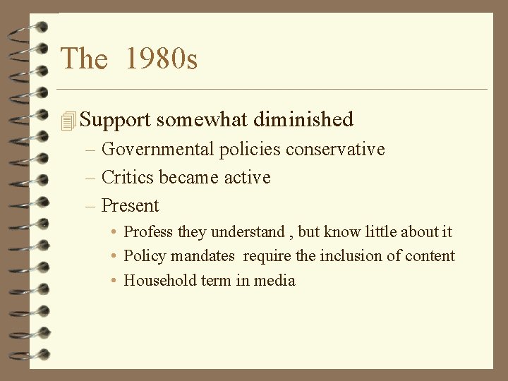 The 1980 s 4 Support somewhat diminished – Governmental policies conservative – Critics became