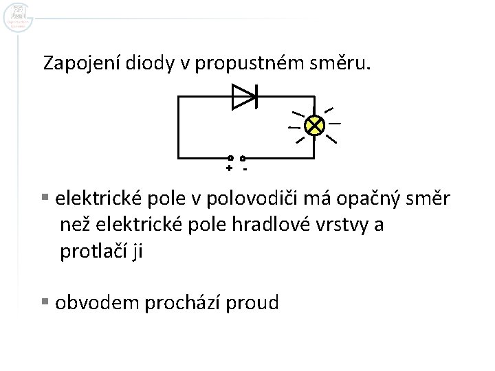 Zapojení diody v propustném směru. + - § elektrické pole v polovodiči má opačný