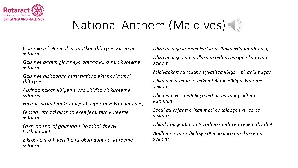 National Anthem (Maldives) Qaumee mi ekuverikan mathee thibegen kureeme salaam. Qaumee bahun gina heyo