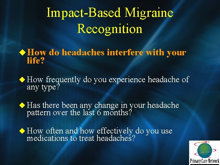 Impact-Based Migraine Recognition u How life? do headaches interfere with your u How frequently