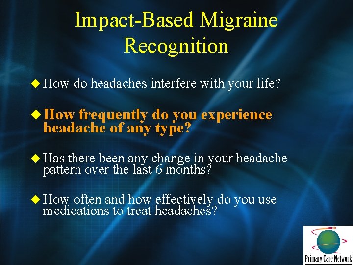 Impact-Based Migraine Recognition u How do headaches interfere with your life? u How frequently