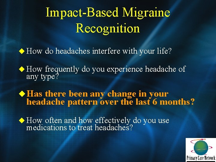 Impact-Based Migraine Recognition u How do headaches interfere with your life? u How frequently