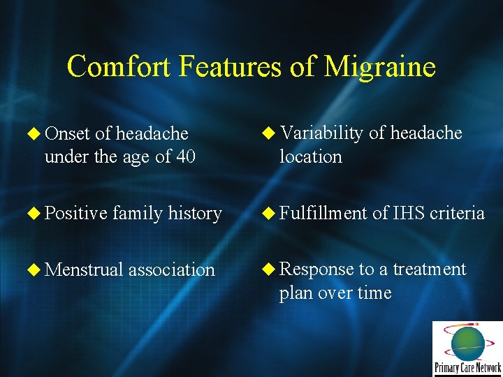 Comfort Features of Migraine u Onset of headache under the age of 40 u
