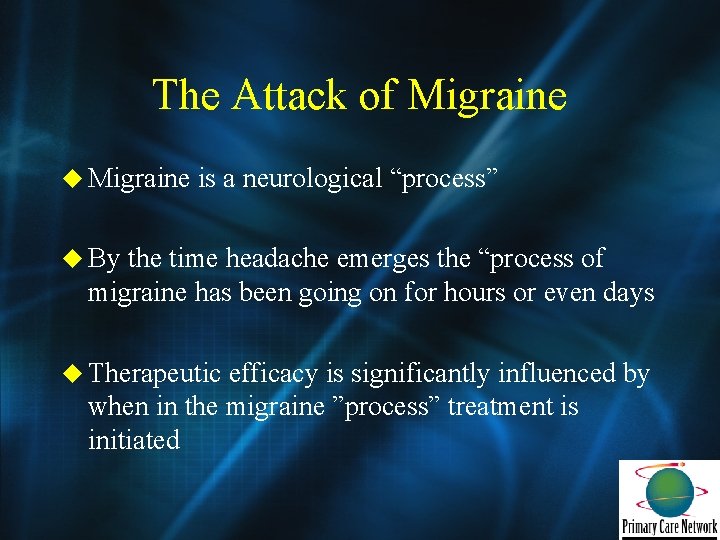 The Attack of Migraine u Migraine is a neurological “process” u By the time