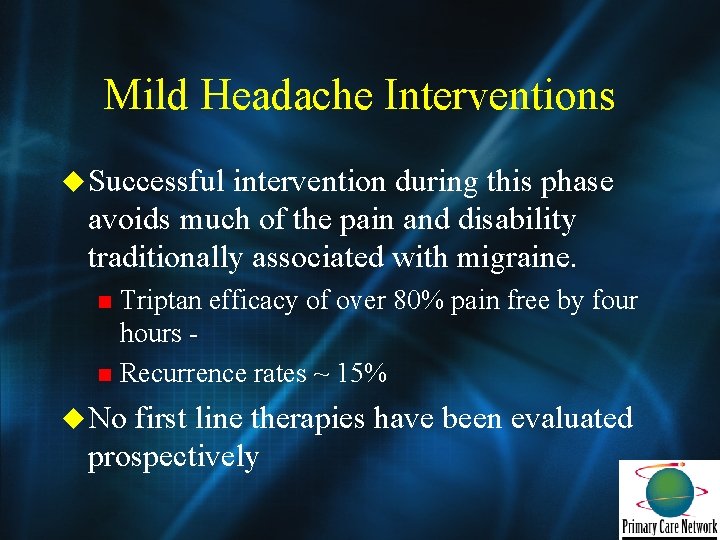 Mild Headache Interventions u Successful intervention during this phase avoids much of the pain