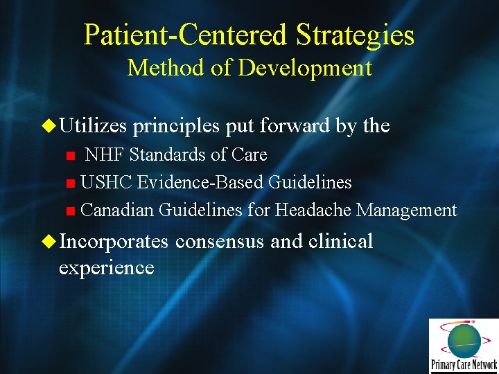 Patient-Centered Strategies Method of Development u Utilizes principles put forward by the NHF Standards