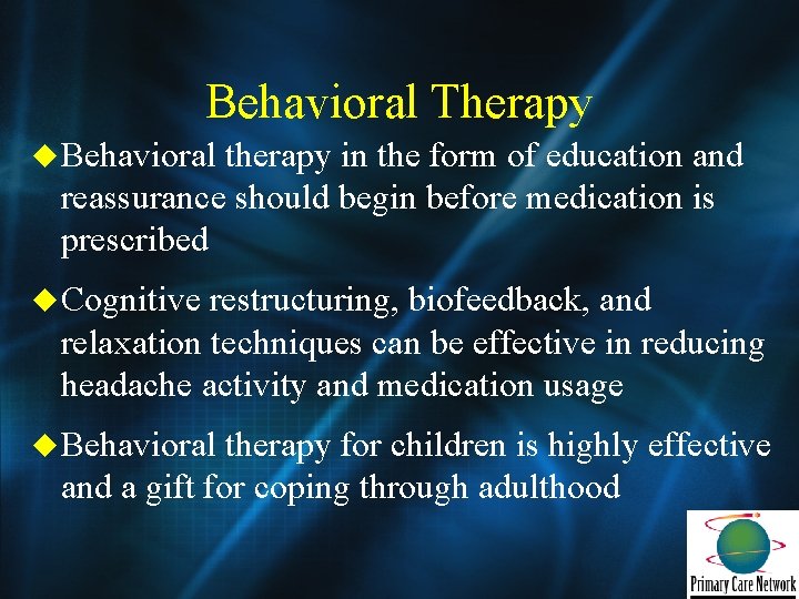 Behavioral Therapy u Behavioral therapy in the form of education and reassurance should begin