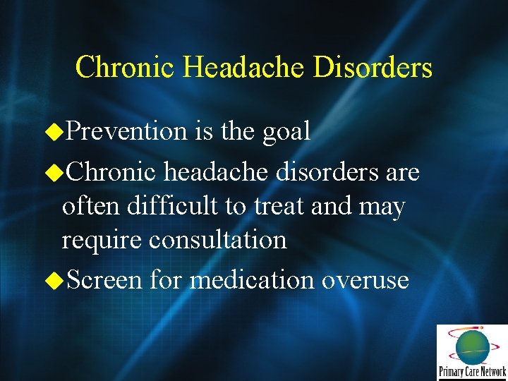 Chronic Headache Disorders u. Prevention is the goal u. Chronic headache disorders are often