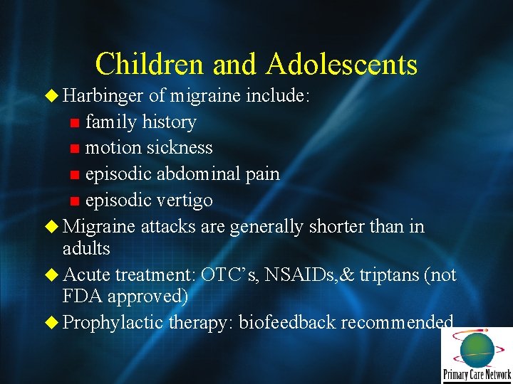 Children and Adolescents u Harbinger of migraine include: n family history n motion sickness