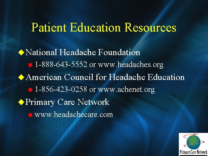 Patient Education Resources u National n Headache Foundation 1 -888 -643 -5552 or www.