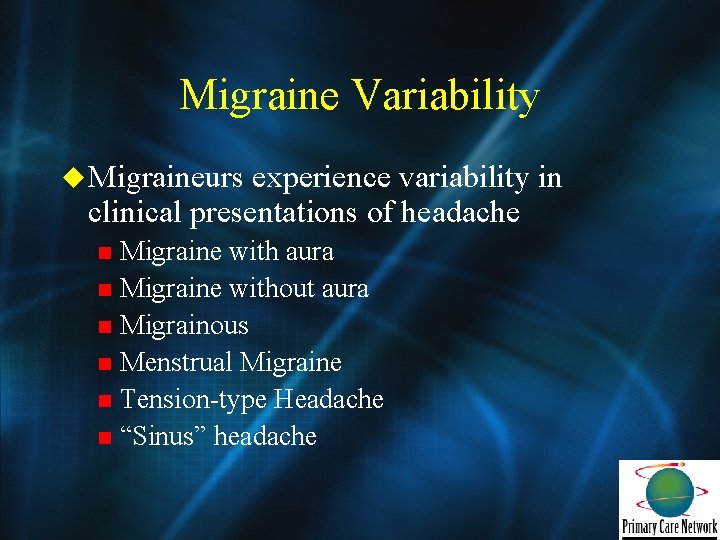 Migraine Variability u Migraineurs experience variability in clinical presentations of headache Migraine with aura