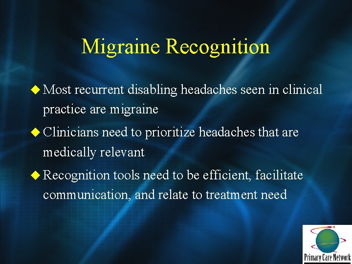 Migraine Recognition u Most recurrent disabling headaches seen in clinical practice are migraine u