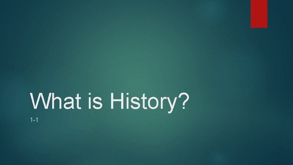 What is History? 1 -1 