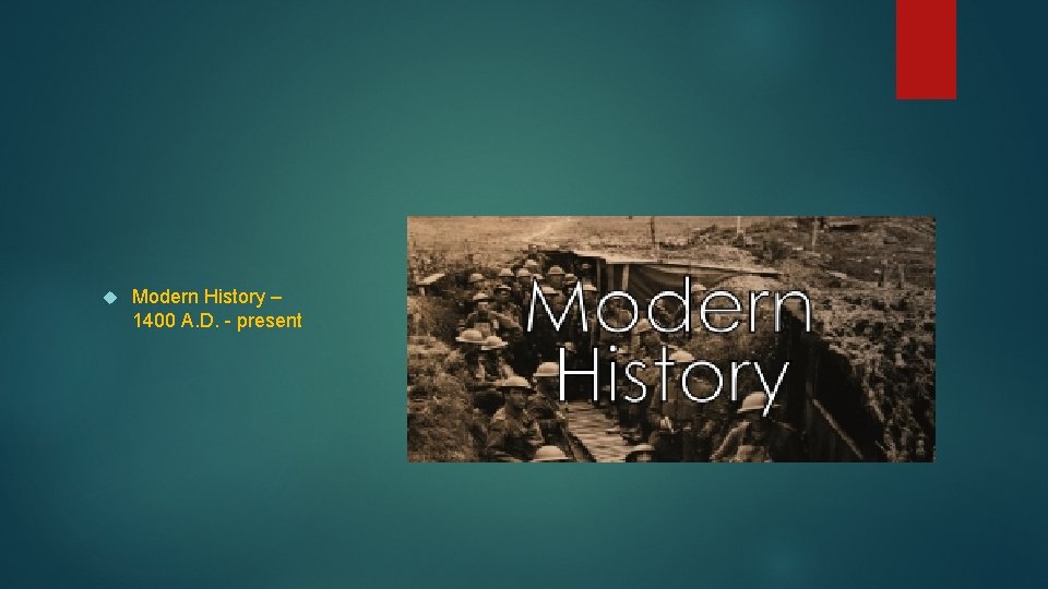  Modern History – 1400 A. D. - present 