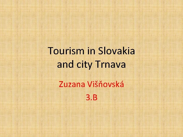 Tourism in Slovakia and city Trnava Zuzana Višňovská 3. B 