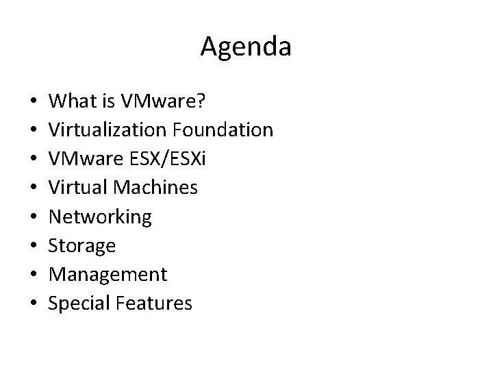 Agenda • • What is VMware? Virtualization Foundation VMware ESX/ESXi Virtual Machines Networking Storage Agenda • • What is VMware? Virtualization Foundation VMware ESX/ESXi Virtual Machines Networking Storage