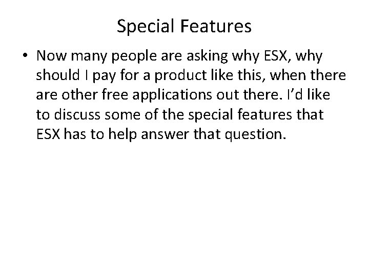 Special Features • Now many people are asking why ESX, why should I pay Special Features • Now many people are asking why ESX, why should I pay