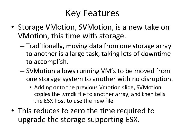 Key Features • Storage VMotion, SVMotion, is a new take on VMotion, this time Key Features • Storage VMotion, SVMotion, is a new take on VMotion, this time
