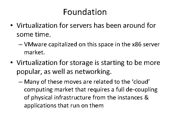 Foundation • Virtualization for servers has been around for some time. – VMware capitalized Foundation • Virtualization for servers has been around for some time. – VMware capitalized