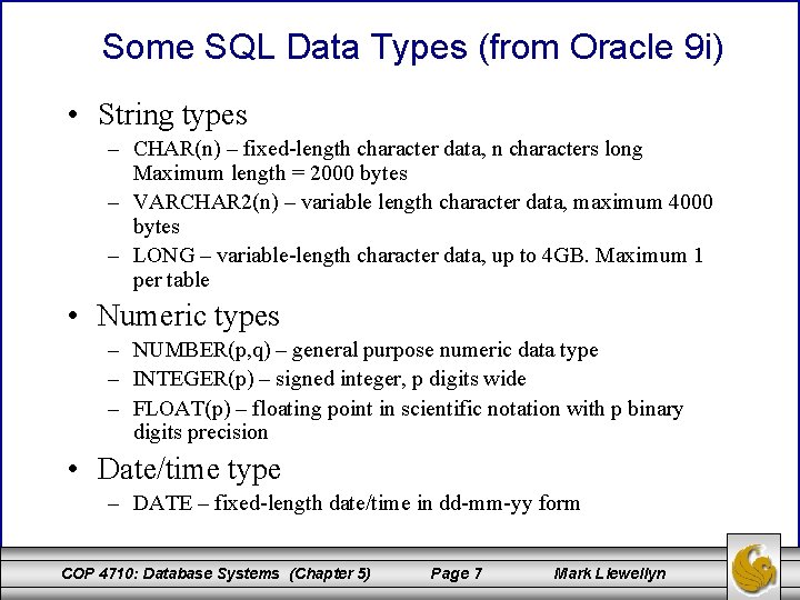 Some SQL Data Types (from Oracle 9 i) • String types – CHAR(n) –
