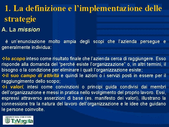 1. La definizione e l’implementazione delle strategie A. La mission è un’enunciazione molto ampia
