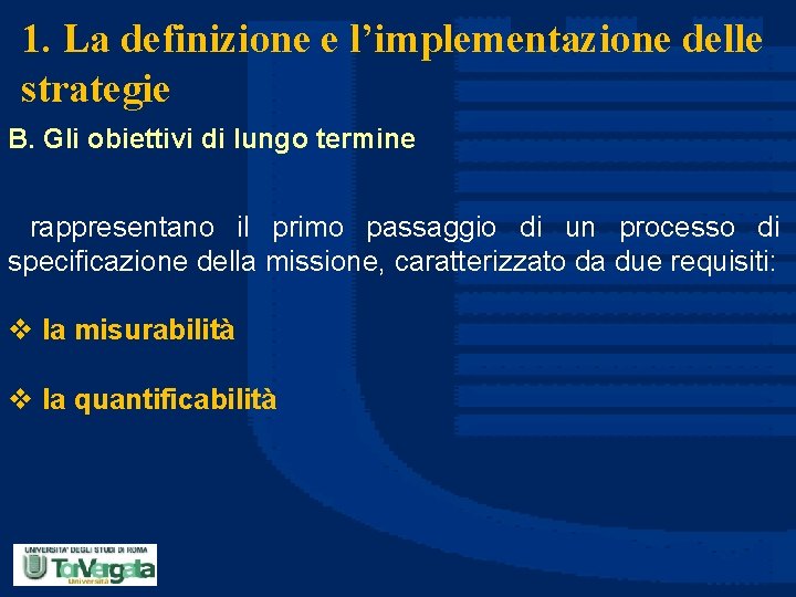 1. La definizione e l’implementazione delle strategie B. Gli obiettivi di lungo termine rappresentano