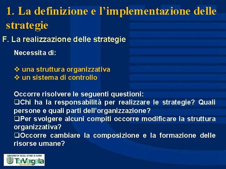 1. La definizione e l’implementazione delle strategie F. La realizzazione delle strategie Necessita di: