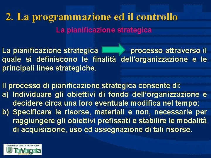 2. La programmazione ed il controllo La pianificazione strategica processo attraverso il quale si