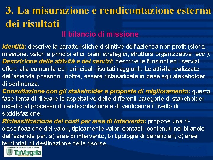 3. La misurazione e rendicontazione esterna dei risultati Il bilancio di missione Identità: descrive