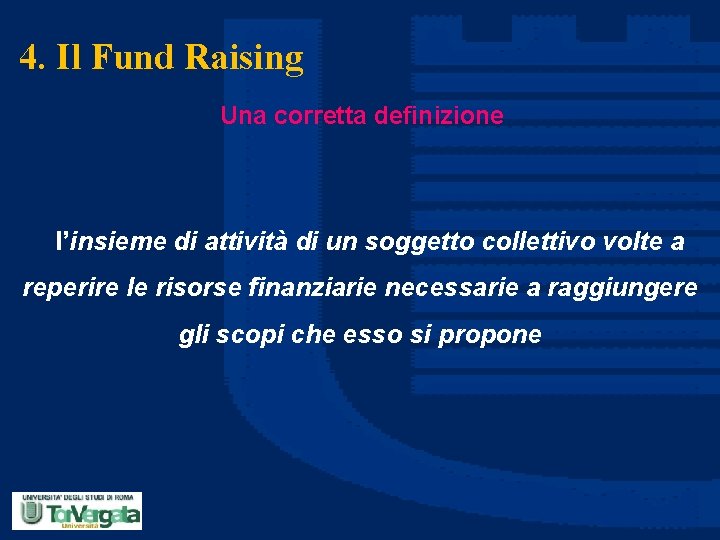 4. Il Fund Raising Una corretta definizione l’insieme di attività di un soggetto collettivo