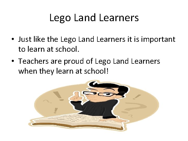 Lego Land Learners • Just like the Lego Land Learners it is important to