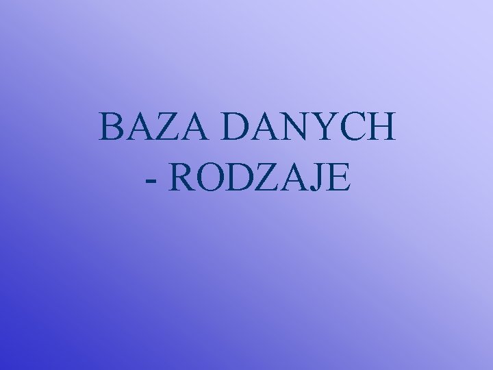 BAZA DANYCH - RODZAJE 