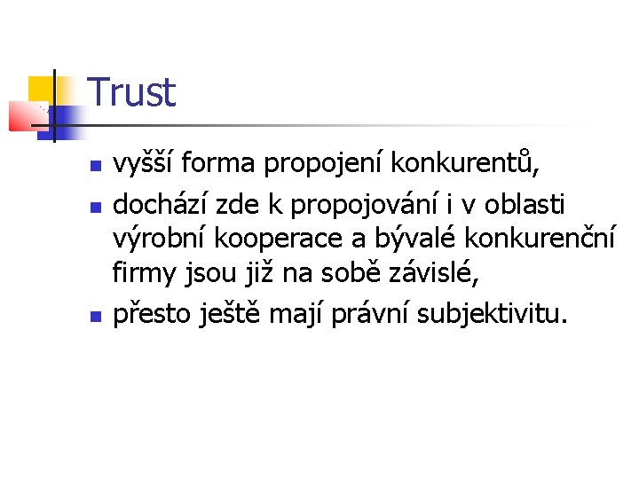 Trust vyšší forma propojení konkurentů, dochází zde k propojování i v oblasti výrobní kooperace