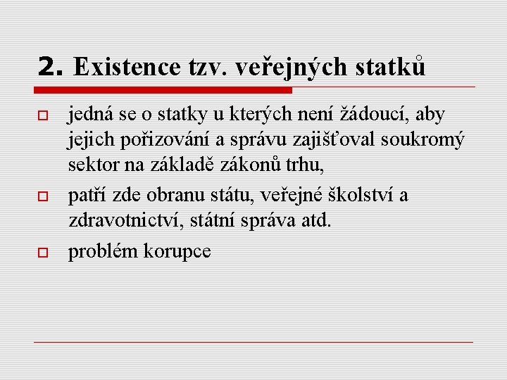 2. Existence tzv. veřejných statků jedná se o statky u kterých není žádoucí, aby