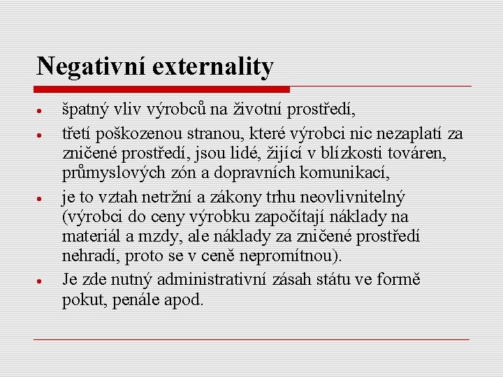 Negativní externality špatný vliv výrobců na životní prostředí, třetí poškozenou stranou, které výrobci nic