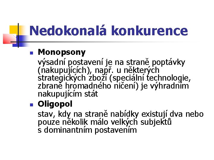 Nedokonalá konkurence Monopsony výsadní postavení je na straně poptávky (nakupujících), např. u některých strategických