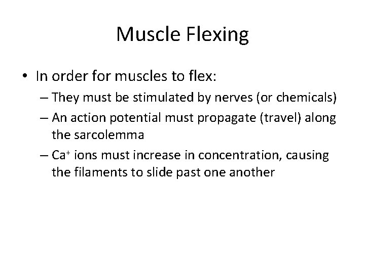 Muscle Flexing • In order for muscles to flex: – They must be stimulated