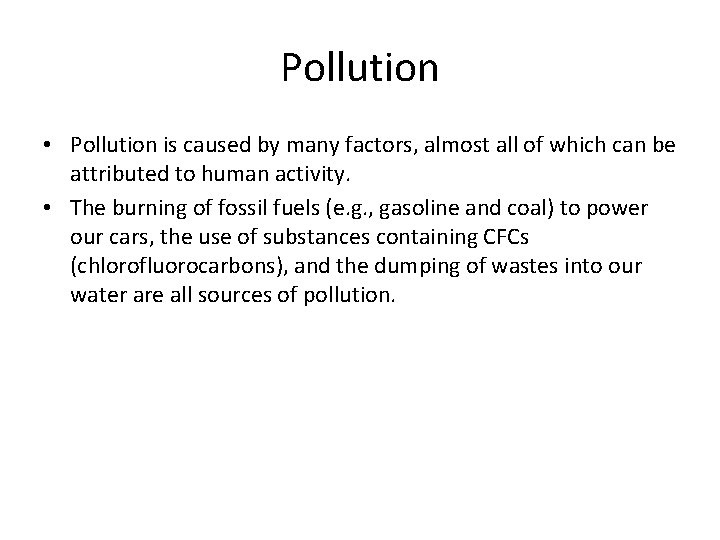 Pollution • Pollution is caused by many factors, almost all of which can be